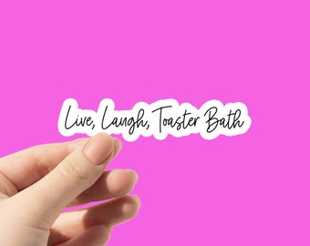 Sarcastic 'Live, Laugh, Toaster Bath' Waterproof Vinyl Sticker