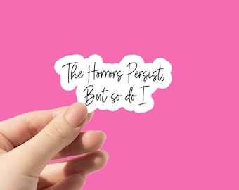 The Horrors Persist Sarcastic Sticker: Waterproof Vinyl Decal
