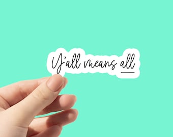 Y'all Means All Laptop Sticker | Positive Aesthetic Planner Sticker | Minimalist Equal Rights Vinyl Decal Waterproof Sticker