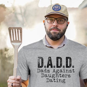 D.A.D.D. Dads Against Daughters Dating, Funny Dad Shirt, Father&#39;s Day Gift for Dad from Daughter, Funny Dad Gift, Dad Joke Tshirt, Funny Tee
