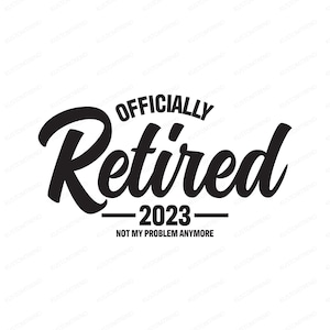 Officially Retired SVG: Retirement Shirt Design (Digital Download)