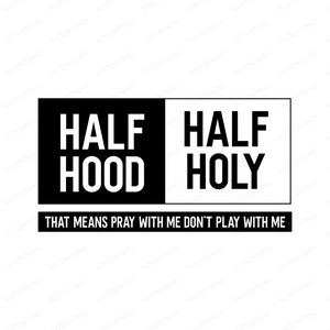 Half Hood Half Holy Svg | Cut File Svg | Half Hood Shirt | Religious Shirt | Funny Christian Svg | Cut File For Cricut And Silhouette