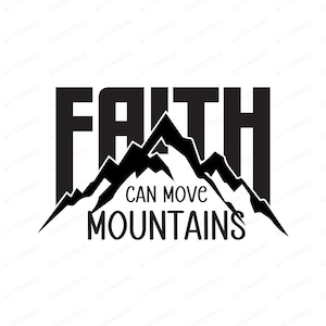 La foi peut déplacer les montagnes Chemise Svg Foi Png Croix T-Shirt Png Chemise Chrétienne Jésus Svg Chrétien Png Fichier Svg Chrétien Pour Cricut