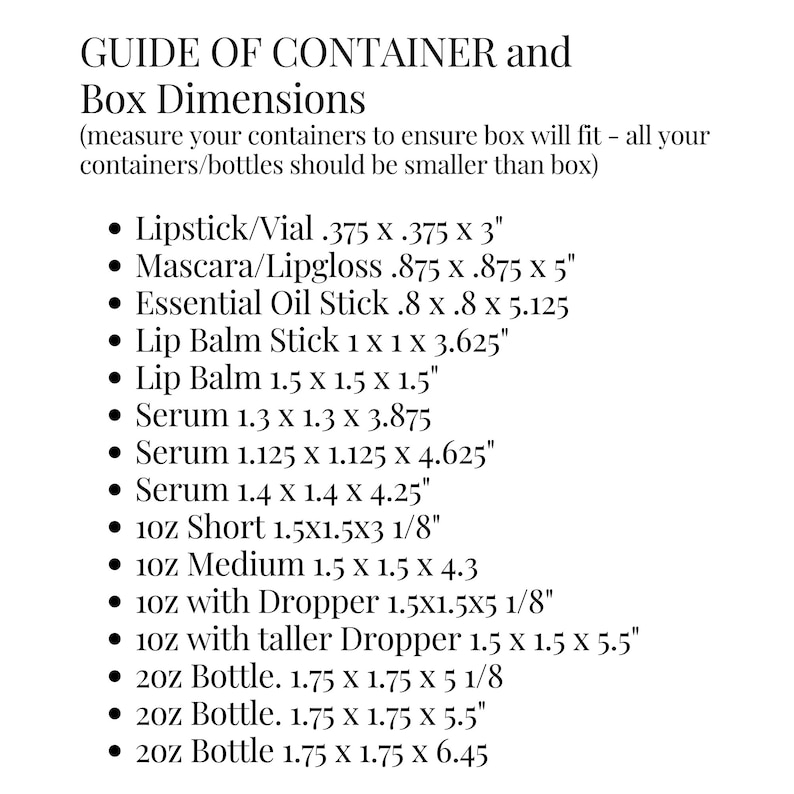 May include: A white page titled "GUIDE OF CONTAINER and Box Dimensions" with a list of container sizes in inches. Includes sizes for lipstick, mascara, essential oil sticks, lip balm, serum, and various bottle sizes.