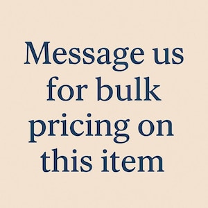 May include: A beige background with dark blue text. The text reads "Message us for bulk pricing on this item" in a serif font. The text is centered and is the main focus of the image.