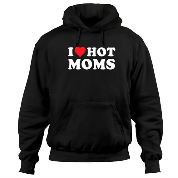 I Love Hot Moms Hoodie I Heart Hot Moms Love Hot Moms Black Etsy