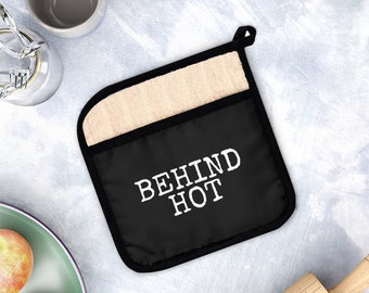 BEHIND HOT!  This Pot Holder Is Perfect For Anyone Who Spends Time in the Kitchen!