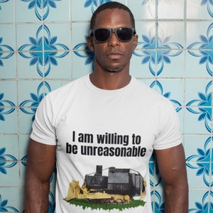 I am willing to be unreasonable Unisex t-shirt,  marvin heemeyer,killdozer,Libertarian, Voluntaryism, Constitution, 4th of July, Freedom