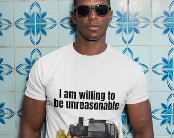 I am willing to be unreasonable Unisex t-shirt,  marvin heemeyer,killdozer,Libertarian, Voluntaryism, Constitution, 4th of July, Freedom