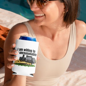 I am willing to be unreasonable can koozie,  killdozer, 2A, Liberty, Libertarian, Voluntaryism, Constitution, 4th of July, Freedom