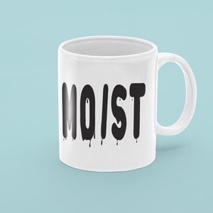 MOIST mug, MOIST, stocking stuffer, boss gift, coworker gift, white elephant gift, funny mugs for dad, funny mug for mom, coffee mug funny