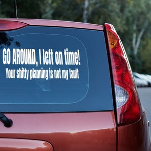 Go around I left on time vinyl decal,decal for car,Snarky Decal,tailgate,Funny Car and Truck vinyl decal,truck decals,decal stickers