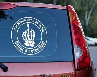 Your driving gives my middle finger an erection Vinyl decal,road rage,traffic, vehicle decals,Funny Car and Truck vinyl decal,fast shipping