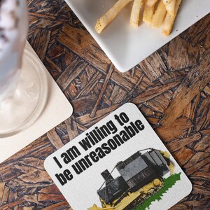 I am willing to be unreasonable - Drink coaster. killdozer, 2A, Liberty, Libertarian, Voluntaryism, Constitution, 4th of July, Freedom