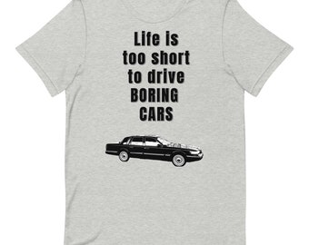 Life is too short to drive BORING CARS - Unisex  T-Shit, Funny, Birthday Shirt, Vintage, Fathers Day, Car Lovers, Mothers Day, Christmas