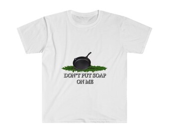 Zet geen zeep op mij unisex tshirt, gietijzer, grappig shirt, grappige tshirt, grappige tshirt gezegden, gratis verzending, geestige tshirt, brutaal shirt