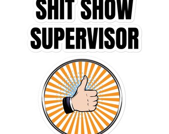 Shit Show Supervisor - Bubble-free stickers