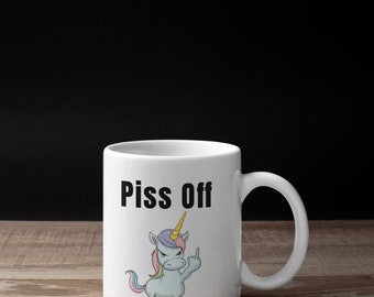 Piss Off mug,  funny coffee mug, funny mugs for men, funny coffee mug, Gift for him, mug for dad, gift for her, funny mug