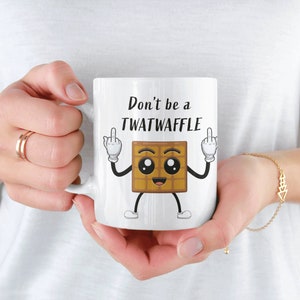 Don&#39;t be a twatwaffle mug,Twatwaffle Funny Coffee Mug, Gift for Women, Gift for Her, Funny Gift, Humorous Coffee Mug,Inappropriate Mug
