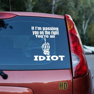 If I'm passing you on the right, you're an idiot Vinyl decal,traffic,rush hour,left lane camper,slow driver,move over,road rage,funny decal