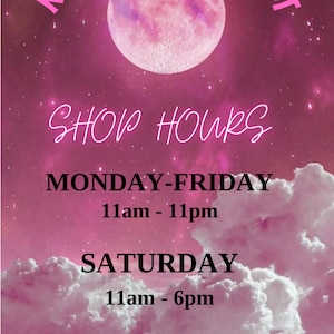 May include: A pink and white image with a large pink moon and stars. The text "MOON SIRENTAROT SHOP HOURS" is at the top of the image. The text "MONDAY-FRIDAY 11am - 11pm SATURDAY 11am - 6pm SUNDAY 12pm - 5pm" is in black text on a pink background.