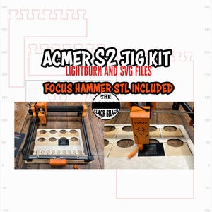May include: An orange and black laser cutting machine with the text "ACMER S2 JIG KIT" and "LIGHTBURN AND SVG FILES". The image also includes the text "FOCUS HAMMER STL INCLUDED" and the logo for "THE CLACK SHACK".