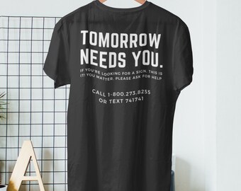 Tomorrow Needs You | Awareness  | Self Love Shirt, Suicide Prevention Shirt, Love Yourself, Loving Shirt, Kindness, Love, Suicide Prevent,