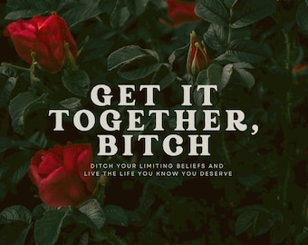 Get It Together, Bitch! Personal Development, Self-Help, Growth Mindset, Positive Thinking, Motivation, Self-Esteem, Wealth Mindset, Gift