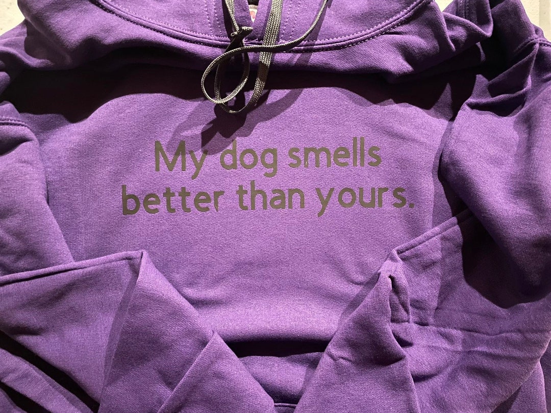 My Dog Smells Better Than Yours. Scent Work Pullover Hoodie Sweatshirt