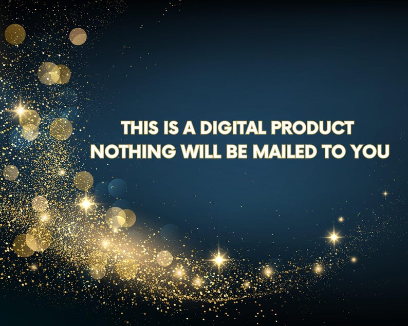 May include: Dark blue background with gold glitter and text that reads: THIS IS A DIGITAL PRODUCT NOTHING WILL BE MAILED TO YOU. The image has a festive, celebratory theme.