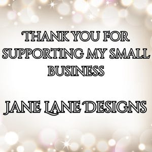 May include: A digital graphic with a bokeh effect background. The text reads "THANK YOU FOR SUPPORTING MY SMALL BUSINESS" and "JANE LANE DESIGNS" in a black, stylized font.