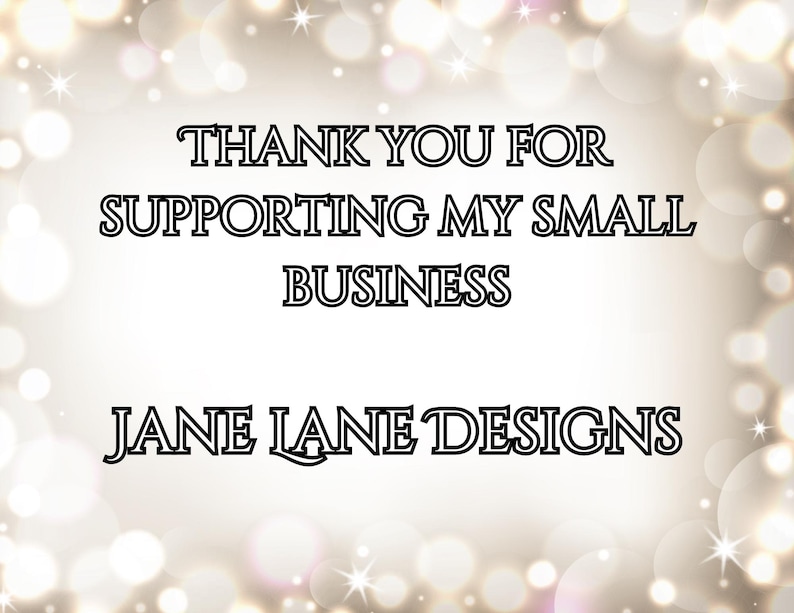 May include: A digital graphic with a bokeh effect background. The text reads "THANK YOU FOR SUPPORTING MY SMALL BUSINESS" and "JANE LANE DESIGNS" in a black, stylized font.