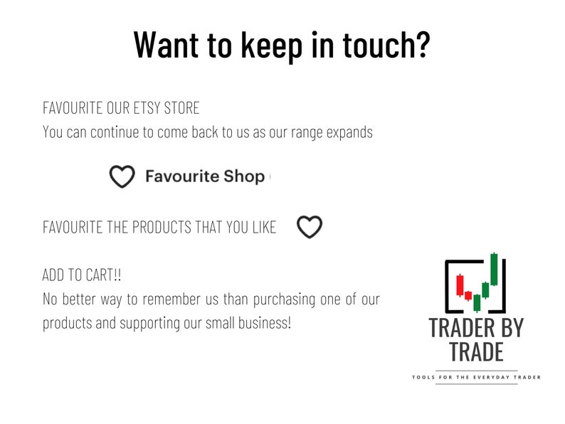 May include: White background with black text that reads "Want to keep in touch?" and instructions to favorite the Etsy store and products. Includes a heart icon and the "Trader by Trade" logo with a candlestick chart.