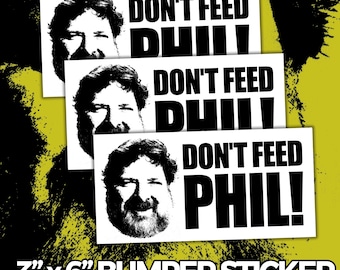 DON'T FEED PHIL Bumper Sticker