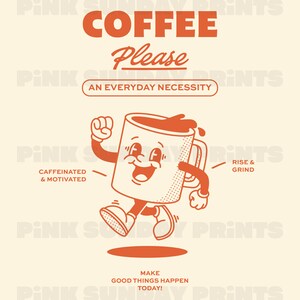 May include: A cartoon illustration of a coffee mug with a smiling face, running with the text "COFFEE Please" and "AN EVERYDAY NECESSITY". The text "CAFFEINATED & MOTIVATED" is on the left and "RISE & GRIND" is on the right. The text "MAKE GOOD THINGS HAPPEN TODAY!" is at the bottom.