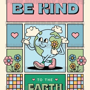 May include: A retro-style poster with the text "Be Kind to the Earth". The poster features a cartoon Earth holding a flower and walking on a blue background with clouds. The poster is surrounded by a colorful grid pattern.