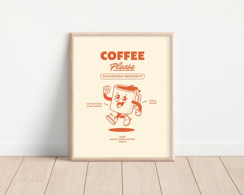 May include: A beige poster with a cartoon coffee cup illustration. The text on the poster reads "COFFEE Please, An Everyday Necessity, Caffeinated & Motivated, Make Good Things Happen Today, Rise & Grind".