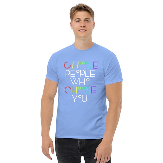 choose people who choose you t-shirt