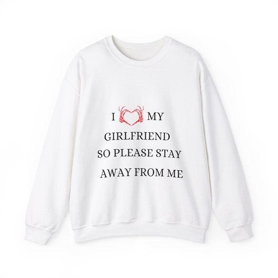I love my girlfriend so please stay away from me t-shirt