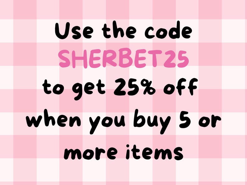 May include: Pink and white checkered background with black text that reads "Use the code SHERBET25 to get 25% off when you buy 5 or more items."