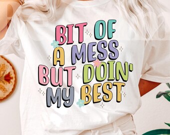 Bit Of A Mess Png, Mental Health Design, Motivational Quote (Digital Download)