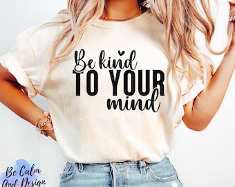 Be Kind To Your Mind PNG, Mental Health Awareness (Digital Download)