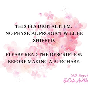 May include: A digital download graphic with a pink floral background. The text reads: "This is a digital item. No physical product will be shipped. Please read the description before making a purchase. With Regards. BeCalm And Design"