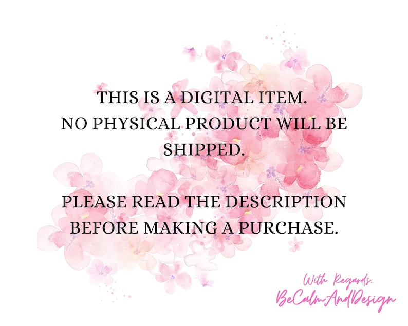 May include: A digital download graphic with a pink floral background. The text reads: "This is a digital item. No physical product will be shipped. Please read the description before making a purchase. With Regards. BeCalm And Design"