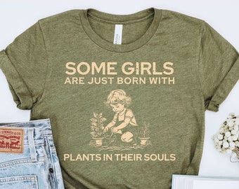 Some Girls Are Born With Plants In Their Souls T Shirt Plant Lover Shirt Gardener T Shirt Plant's in Their Souls Shirt Gift For Gardeners
