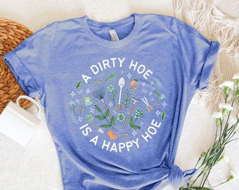 Gardener T Shirt, Plant Lover Shirt, Farmer T Shirt, Dirty Hoe is a Happy Hoe Shirt, Gift For Gardeners, Botanical Shirt, Gardening, Plants