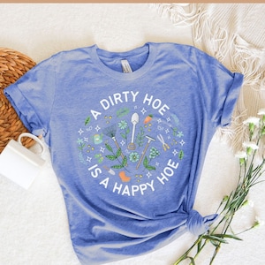 Gardener T Shirt, Plant Lover Shirt, Farmer T Shirt, Dirty Hoe is a Happy Hoe Shirt, Gift For Gardeners, Botanical Shirt, Gardening, Plants