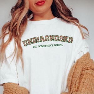 Funny Comfort Colors Shirt Undiagnosed But Somethin&#39;s Wrong Tee Funny Mental Health, Meme Shirt Trendy Adult Humor funny mental health Shirt