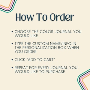May include: A cream-coloured graphic with the text "How To Order" in dark blue. Instructions include choosing a journal colour, typing custom info, clicking "Add to Cart," and repeating for each journal. Decorative lines in teal, pink, and orange.