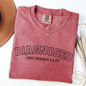 Funny Comfort Colors Shirt Diagnosed And There&#39;s A Lot Tee Funny Mental Health, Meme Shirt Adult Humor mental health Shirt Undiagnosed